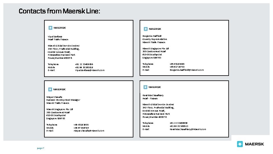 Contacts from Maersk Line: Vipul Sardana Head Trade Finance Benjamin Hadfield Country Representative Maersk