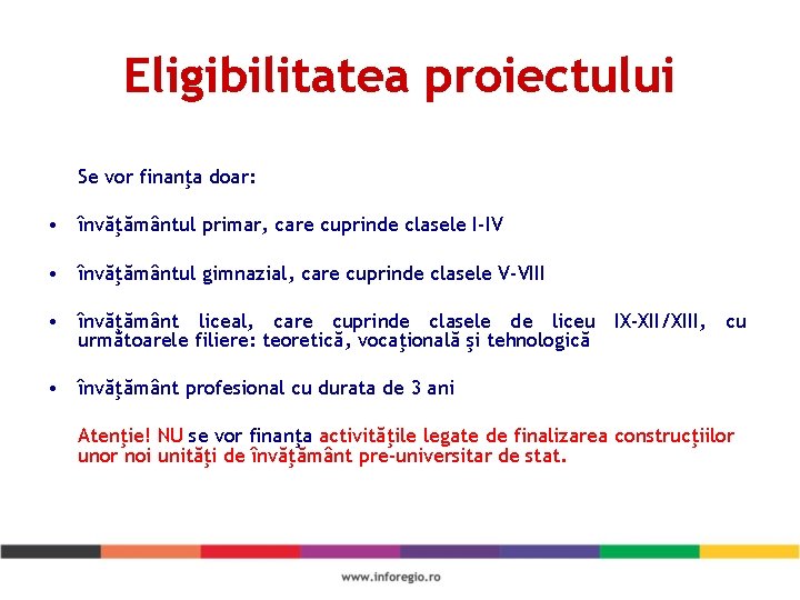 Eligibilitatea proiectului Se vor finanţa doar: • învăţământul primar, care cuprinde clasele I-IV •