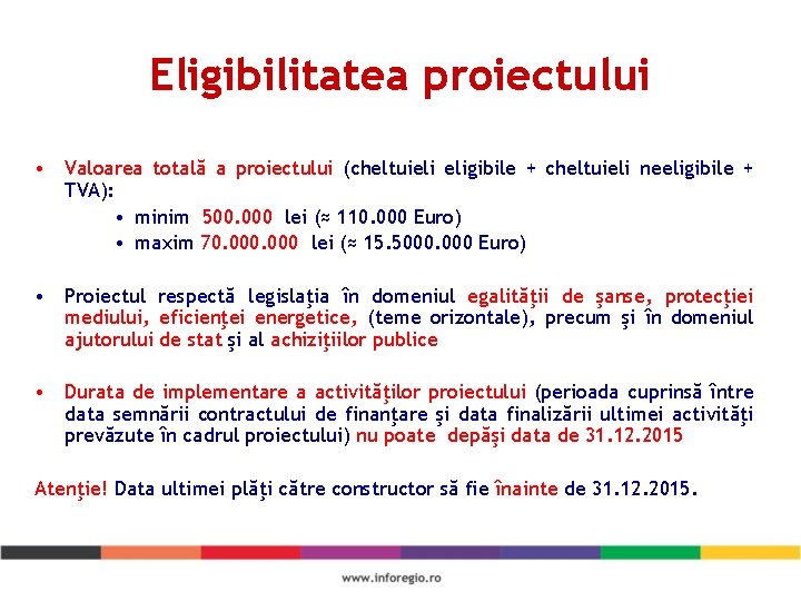 Eligibilitatea proiectului • Valoarea totală a proiectului (cheltuieli eligibile + cheltuieli neeligibile + TVA):