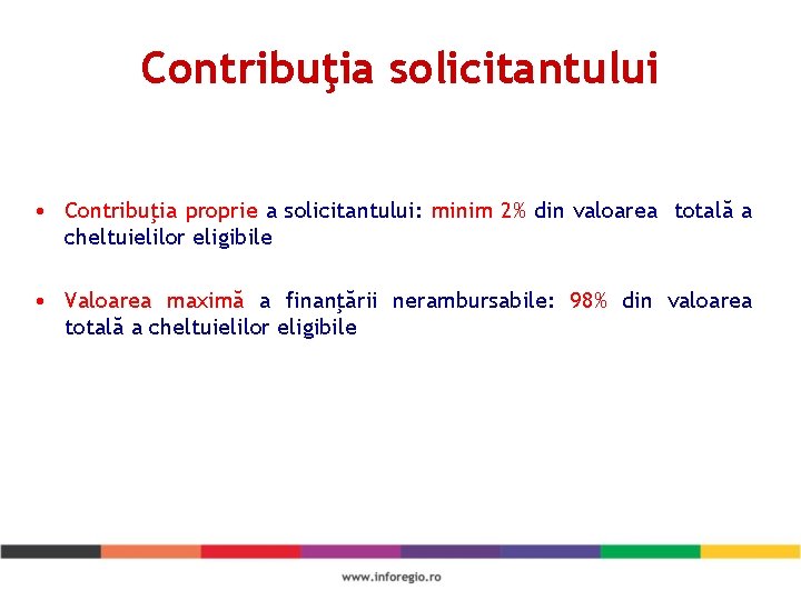 Contribuţia solicitantului • Contribuţia proprie a solicitantului: minim 2% din valoarea totală a cheltuielilor