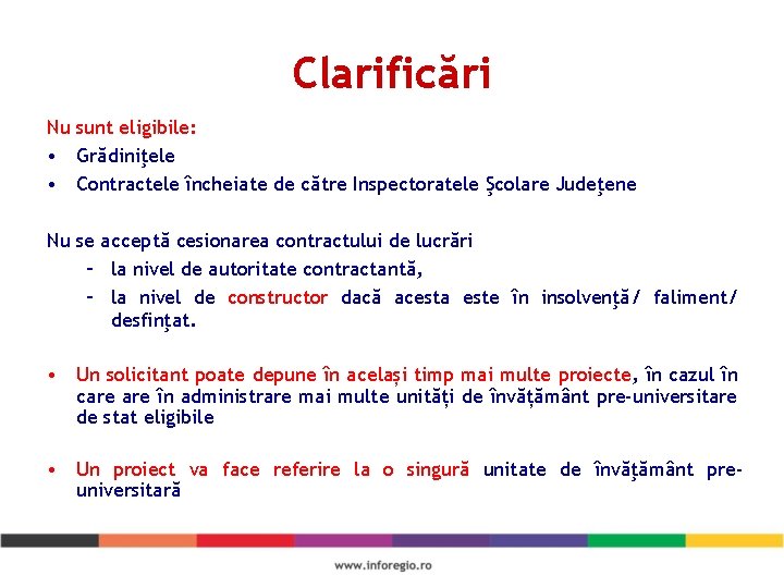 Clarificări Nu sunt eligibile: • Grădiniţele • Contractele încheiate de către Inspectoratele Şcolare Judeţene