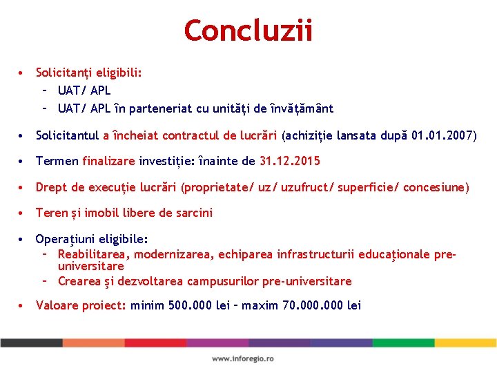 Concluzii • Solicitanți eligibili: – UAT/ APL în parteneriat cu unități de învățământ •