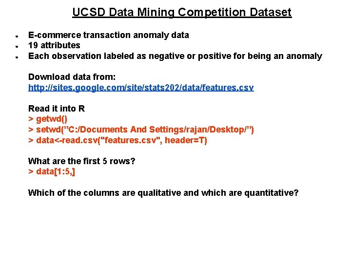 UCSD Data Mining Competition Dataset ● ● ● E-commerce transaction anomaly data 19 attributes UCSD Data Mining Competition Dataset ● ● ● E-commerce transaction anomaly data 19 attributes