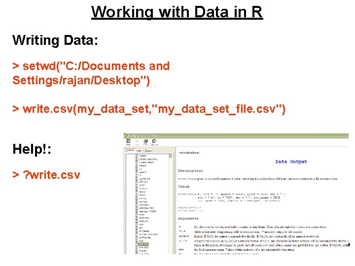 Working with Data in R Writing Data: > setwd("C: /Documents and Settings/rajan/Desktop") > write. Working with Data in R Writing Data: > setwd("C: /Documents and Settings/rajan/Desktop") > write.