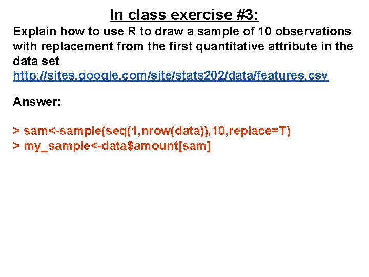 In class exercise #3: Explain how to use R to draw a sample of In class exercise #3: Explain how to use R to draw a sample of