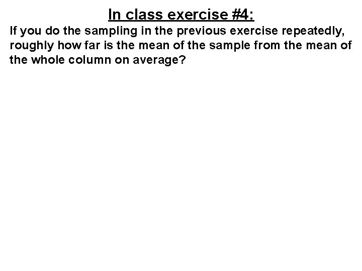In class exercise #4: If you do the sampling in the previous exercise repeatedly, In class exercise #4: If you do the sampling in the previous exercise repeatedly,