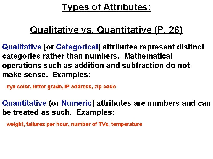 Types of Attributes: Qualitative vs. Quantitative (P. 26) Qualitative (or Categorical) attributes represent distinct Types of Attributes: Qualitative vs. Quantitative (P. 26) Qualitative (or Categorical) attributes represent distinct