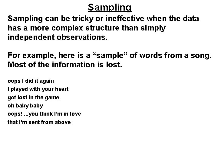 Sampling can be tricky or ineffective when the data has a more complex structure Sampling can be tricky or ineffective when the data has a more complex structure