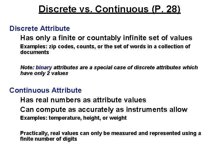Discrete vs. Continuous (P. 28) Discrete Attribute Has only a finite or countably infinite Discrete vs. Continuous (P. 28) Discrete Attribute Has only a finite or countably infinite