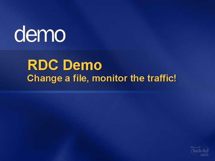 RDC Demo Change a file, monitor the traffic! 