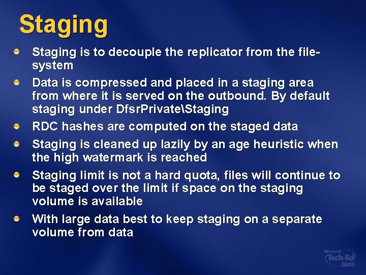 Staging is to decouple the replicator from the filesystem Data is compressed and placed