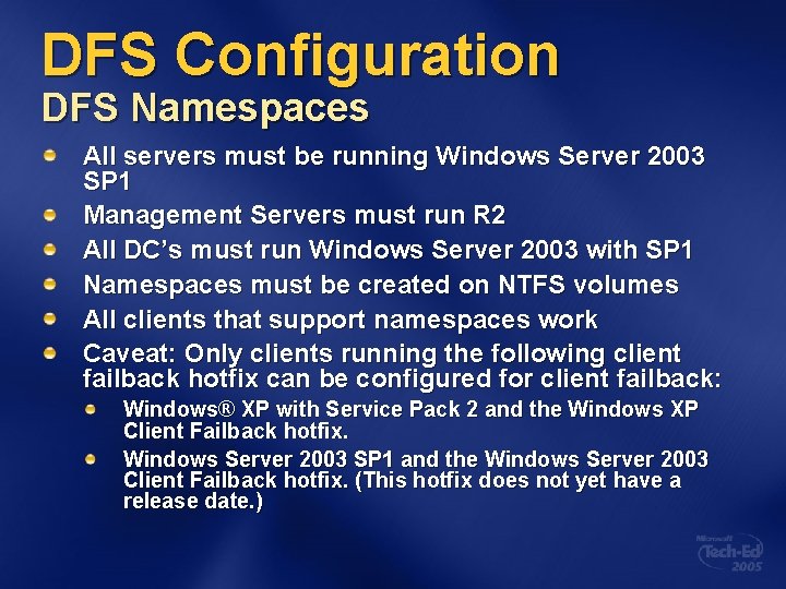 DFS Configuration DFS Namespaces All servers must be running Windows Server 2003 SP 1