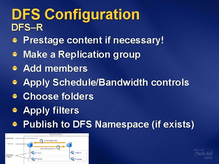 DFS Configuration DFS–R Prestage content if necessary! Make a Replication group Add members Apply