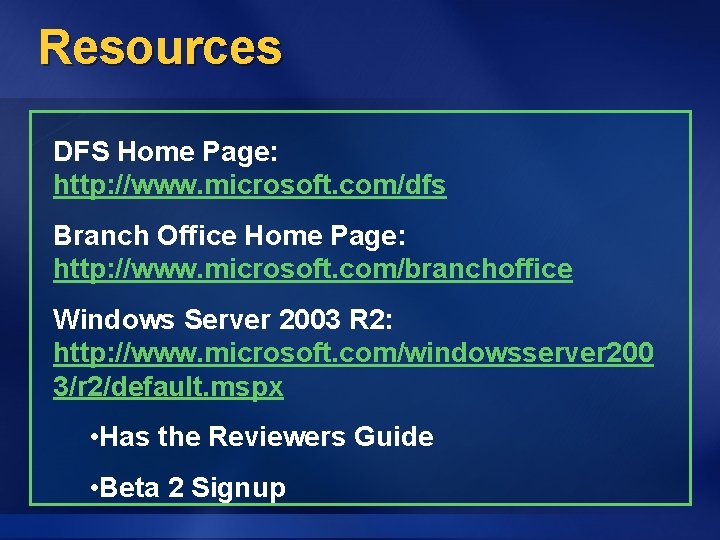 Resources DFS Home Page: http: //www. microsoft. com/dfs Branch Office Home Page: http: //www.