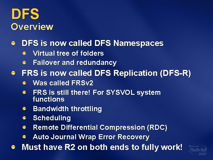 DFS Overview DFS is now called DFS Namespaces Virtual tree of folders Failover and