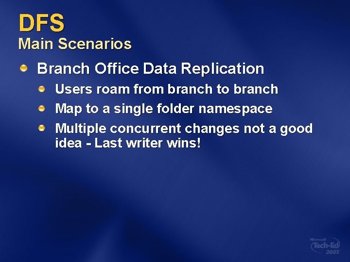 DFS Main Scenarios Branch Office Data Replication Users roam from branch to branch Map