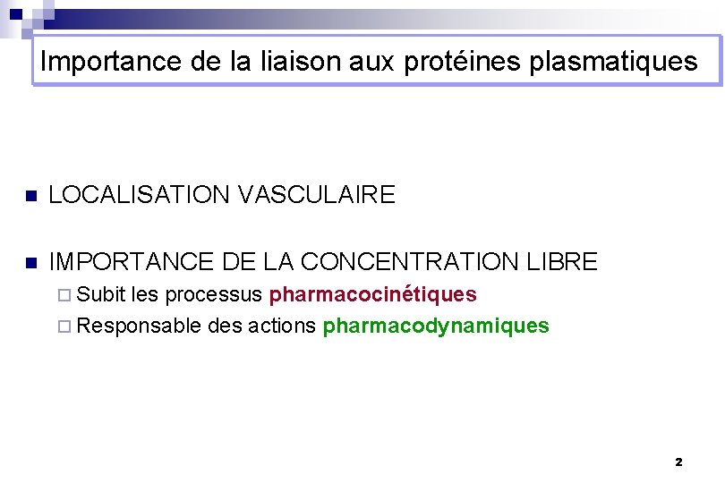 Importance de la liaison aux protéines plasmatiques n LOCALISATION VASCULAIRE n IMPORTANCE DE LA