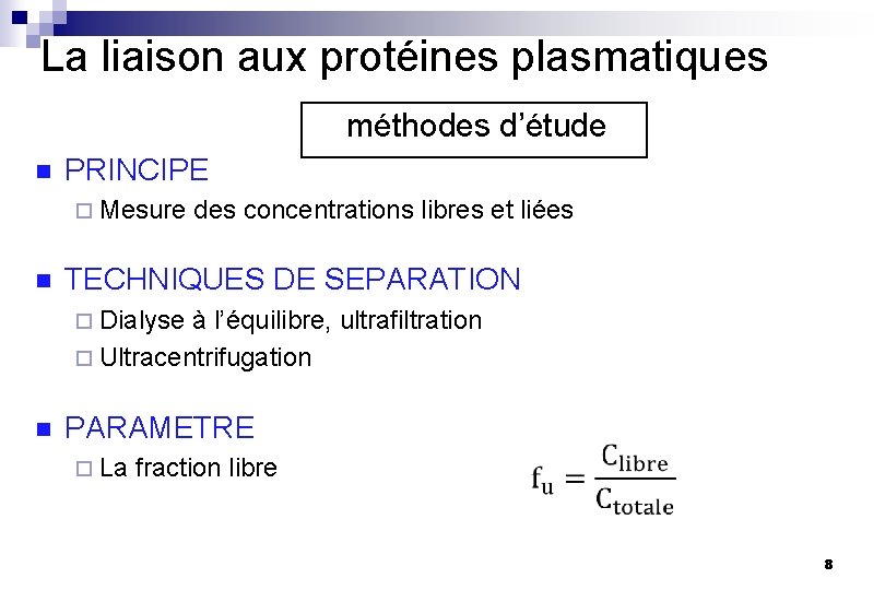 La liaison aux protéines plasmatiques méthodes d’étude n PRINCIPE ¨ Mesure des concentrations libres