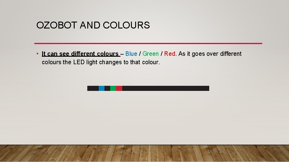 OZOBOT AND COLOURS • It can see different colours – Blue / Green /