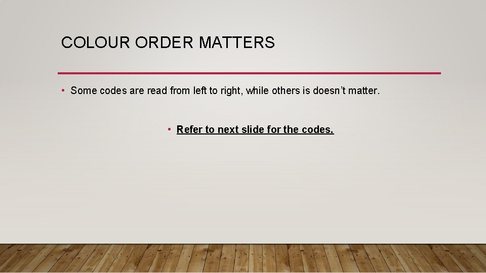 COLOUR ORDER MATTERS • Some codes are read from left to right, while others