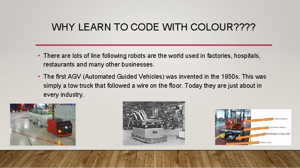 WHY LEARN TO CODE WITH COLOUR? ? • There are lots of line following