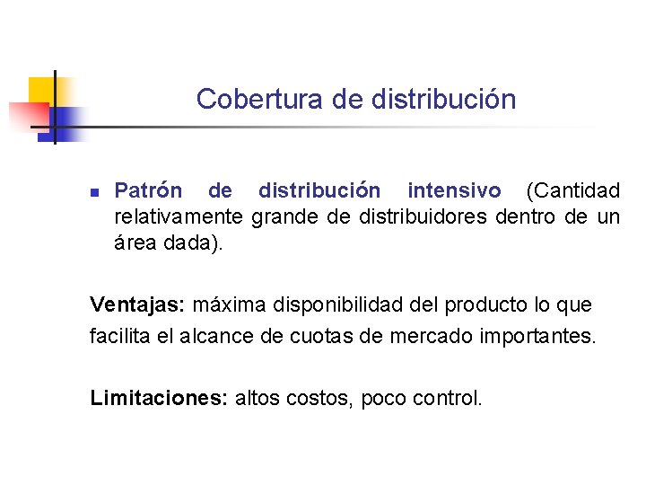 Cobertura de distribución n Patrón de distribución intensivo (Cantidad relativamente grande de distribuidores dentro Cobertura de distribución n Patrón de distribución intensivo (Cantidad relativamente grande de distribuidores dentro
