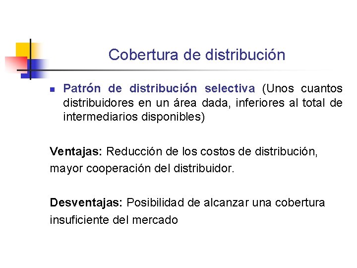 Cobertura de distribución n Patrón de distribución selectiva (Unos cuantos distribuidores en un área Cobertura de distribución n Patrón de distribución selectiva (Unos cuantos distribuidores en un área