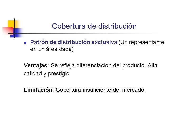 Cobertura de distribución n Patrón de distribución exclusiva (Un representante en un área dada) Cobertura de distribución n Patrón de distribución exclusiva (Un representante en un área dada)