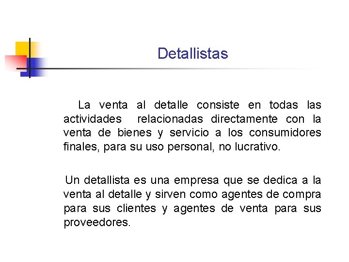 Detallistas La venta al detalle consiste en todas las actividades relacionadas directamente con la Detallistas La venta al detalle consiste en todas las actividades relacionadas directamente con la