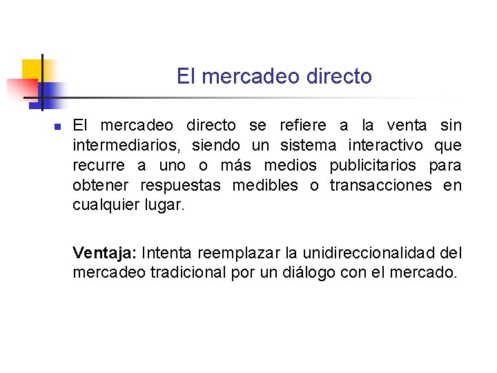 El mercadeo directo n El mercadeo directo se refiere a la venta sin intermediarios, El mercadeo directo n El mercadeo directo se refiere a la venta sin intermediarios,