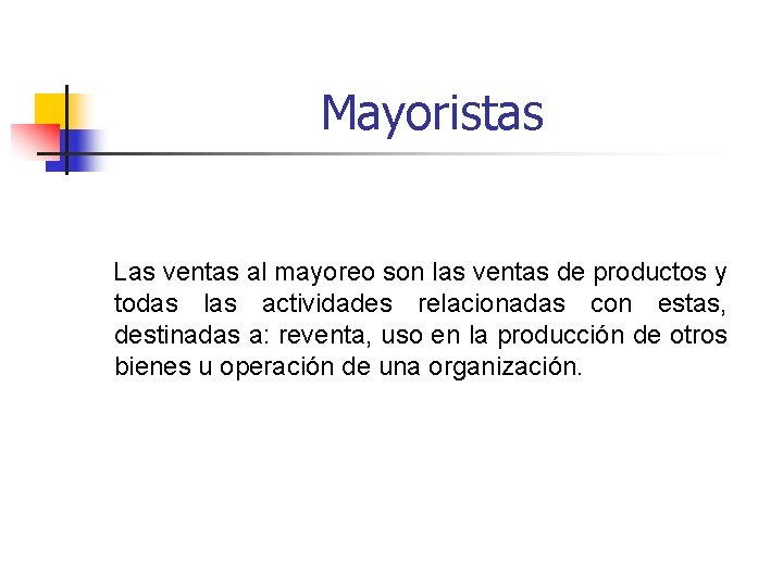 Mayoristas Las ventas al mayoreo son las ventas de productos y todas las actividades Mayoristas Las ventas al mayoreo son las ventas de productos y todas las actividades