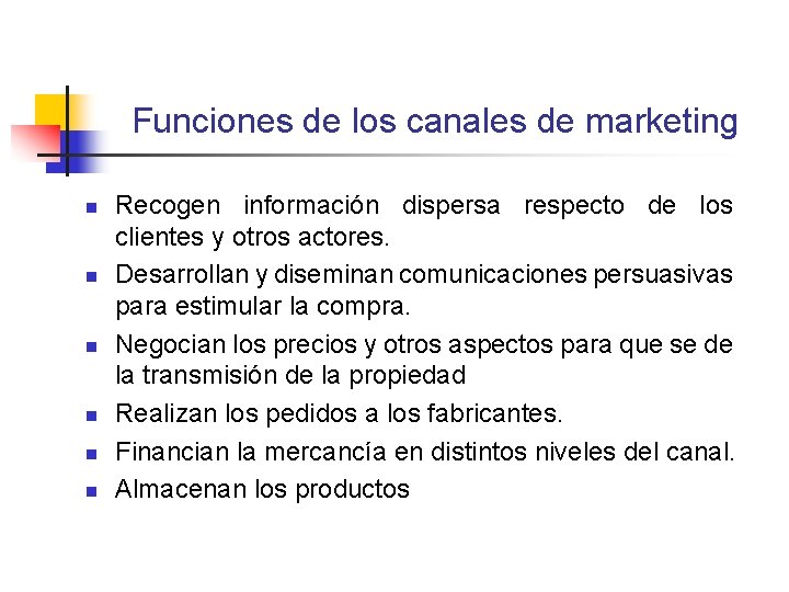 Funciones de los canales de marketing n n n Recogen información dispersa respecto de Funciones de los canales de marketing n n n Recogen información dispersa respecto de