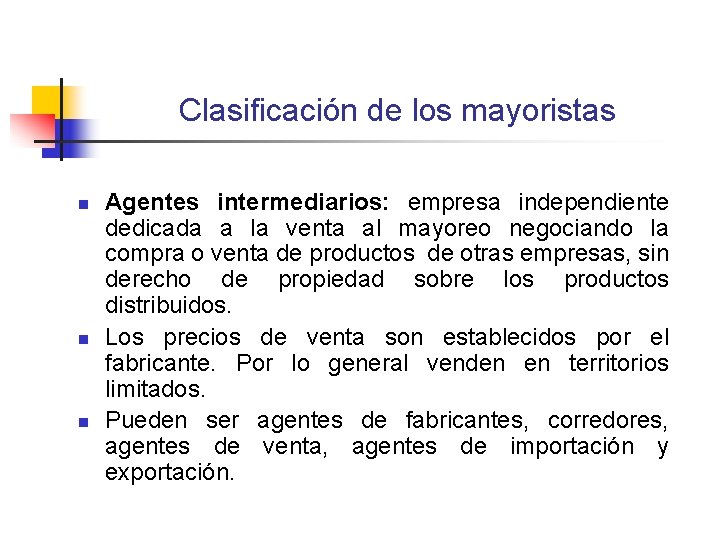 Clasificación de los mayoristas n n n Agentes intermediarios: empresa independiente dedicada a la Clasificación de los mayoristas n n n Agentes intermediarios: empresa independiente dedicada a la