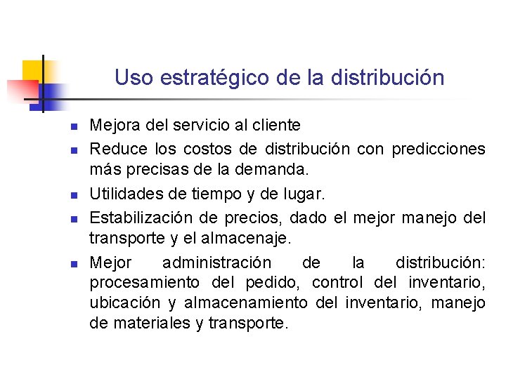Uso estratégico de la distribución n n Mejora del servicio al cliente Reduce los Uso estratégico de la distribución n n Mejora del servicio al cliente Reduce los