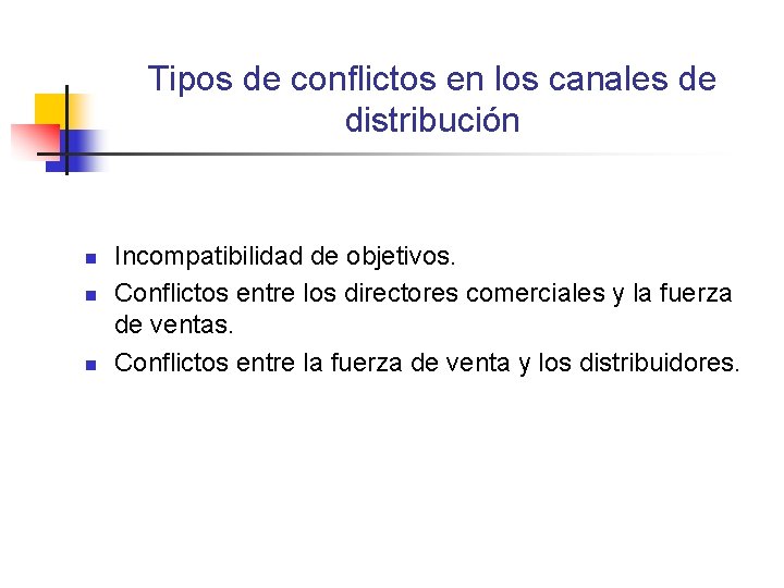 Tipos de conflictos en los canales de distribución n Incompatibilidad de objetivos. Conflictos entre Tipos de conflictos en los canales de distribución n Incompatibilidad de objetivos. Conflictos entre