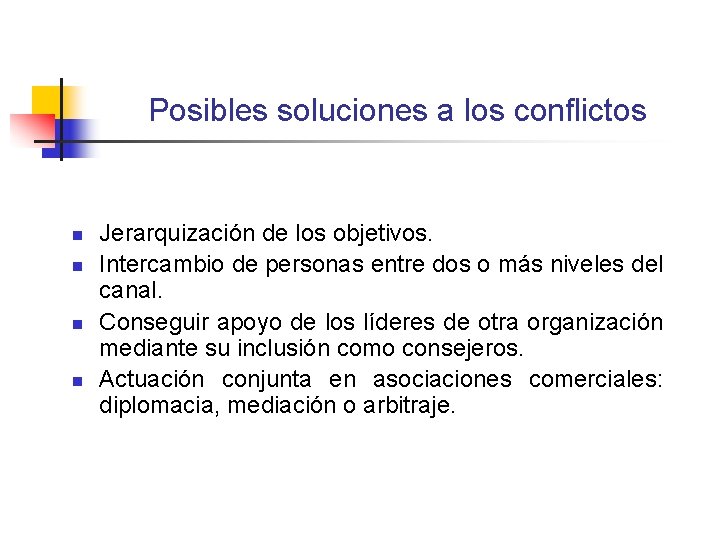 Posibles soluciones a los conflictos n n Jerarquización de los objetivos. Intercambio de personas Posibles soluciones a los conflictos n n Jerarquización de los objetivos. Intercambio de personas