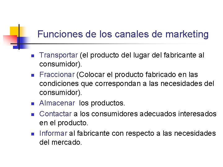 Funciones de los canales de marketing n n n Transportar (el producto del lugar Funciones de los canales de marketing n n n Transportar (el producto del lugar