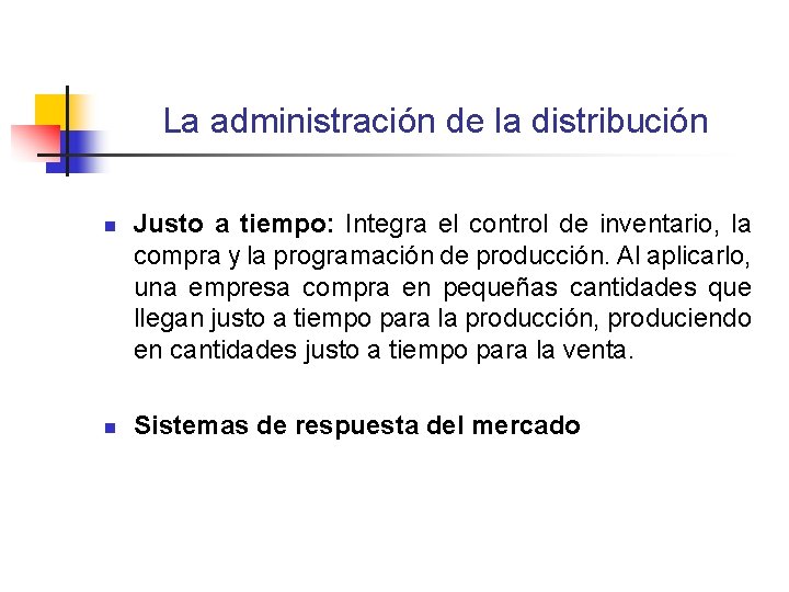La administración de la distribución n n Justo a tiempo: Integra el control de La administración de la distribución n n Justo a tiempo: Integra el control de