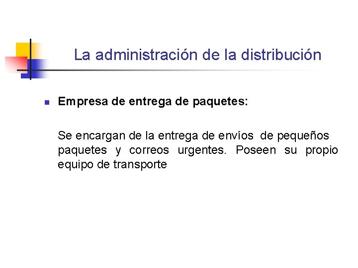 La administración de la distribución n Empresa de entrega de paquetes: Se encargan de La administración de la distribución n Empresa de entrega de paquetes: Se encargan de