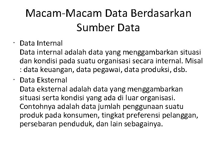 Macam-Macam Data Berdasarkan Sumber Data Internal Data internal adalah data yang menggambarkan situasi dan