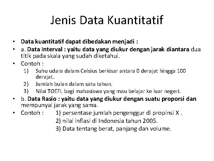 Jenis Data Kuantitatif • Data kuantitatif dapat dibedakan menjadi : • a. Data Interval