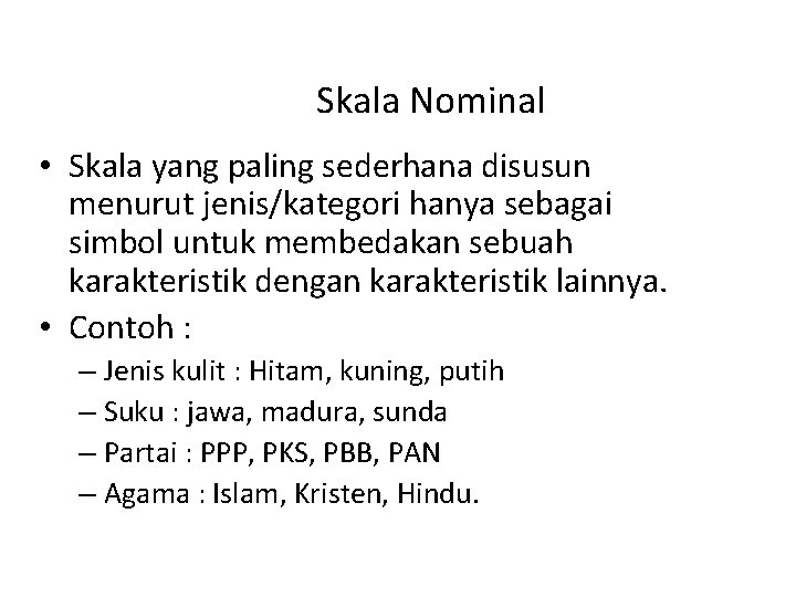 Skala Nominal • Skala yang paling sederhana disusun menurut jenis/kategori hanya sebagai simbol untuk