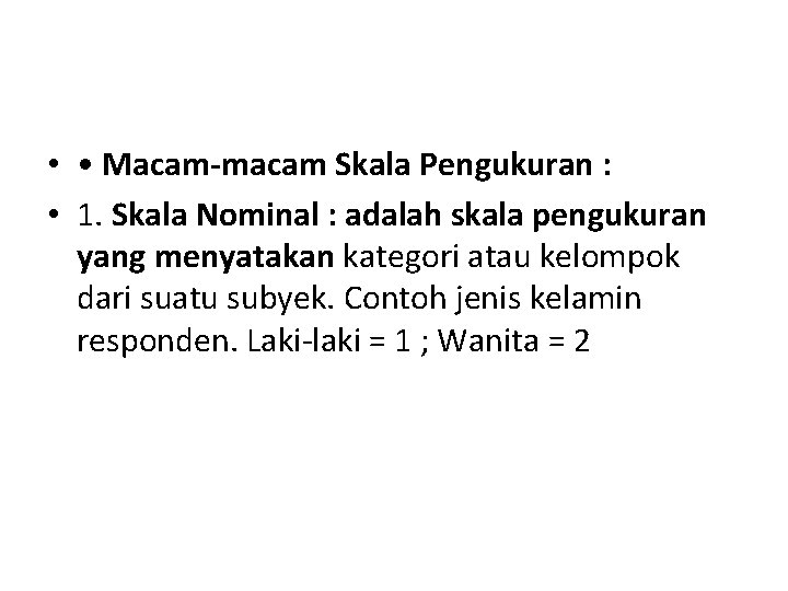  • • Macam-macam Skala Pengukuran : • 1. Skala Nominal : adalah skala