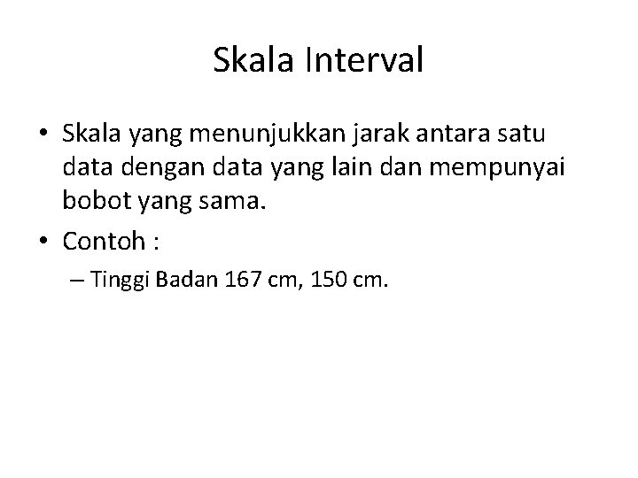 Skala Interval • Skala yang menunjukkan jarak antara satu data dengan data yang lain