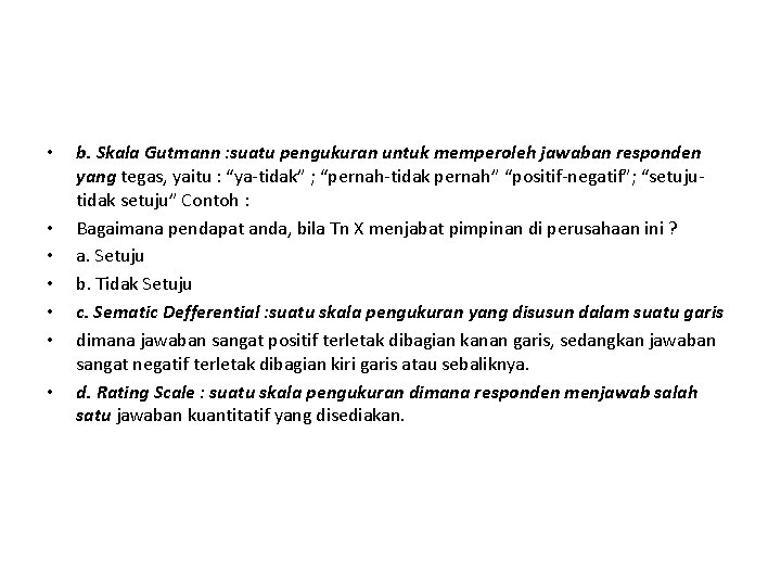  • • b. Skala Gutmann : suatu pengukuran untuk memperoleh jawaban responden yang