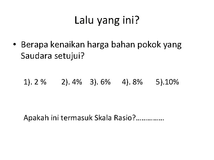 Lalu yang ini? • Berapa kenaikan harga bahan pokok yang Saudara setujui? 1). 2