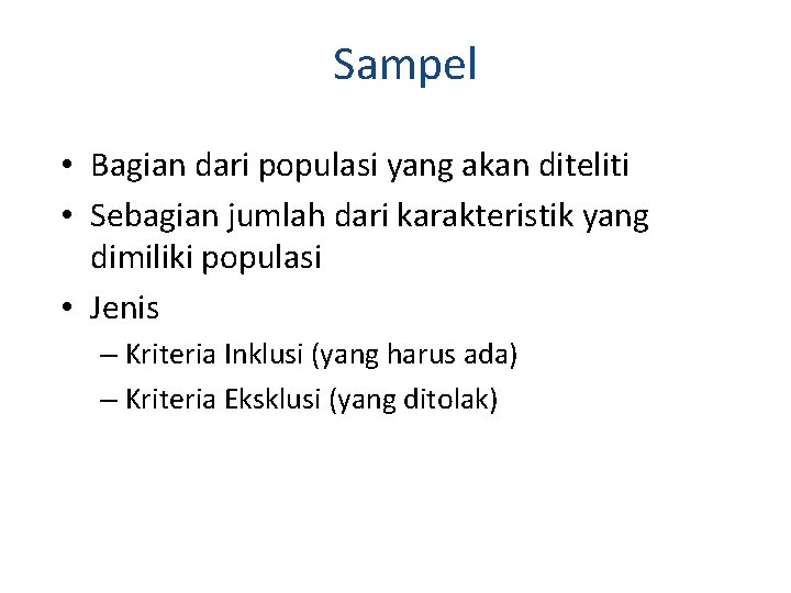 Sampel • Bagian dari populasi yang akan diteliti • Sebagian jumlah dari karakteristik yang