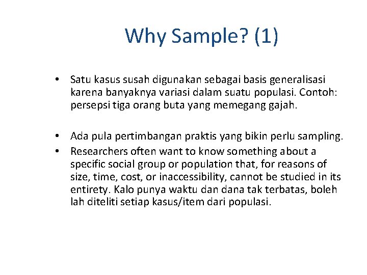 Why Sample? (1) • Satu kasus susah digunakan sebagai basis generalisasi karena banyaknya variasi