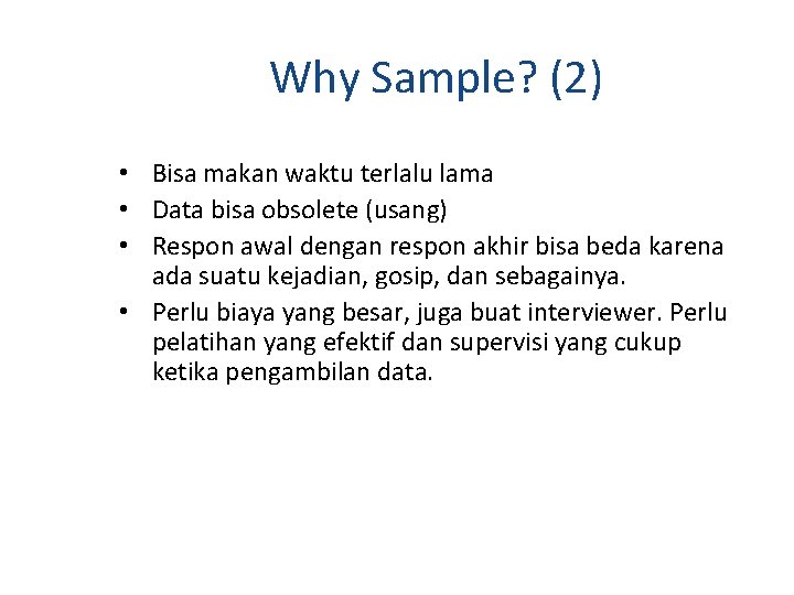 Why Sample? (2) • Bisa makan waktu terlalu lama • Data bisa obsolete (usang)