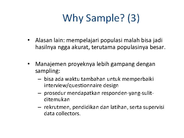 Why Sample? (3) • Alasan lain: mempelajari populasi malah bisa jadi hasilnya ngga akurat,